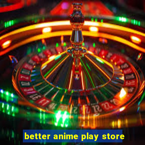 better anime play store